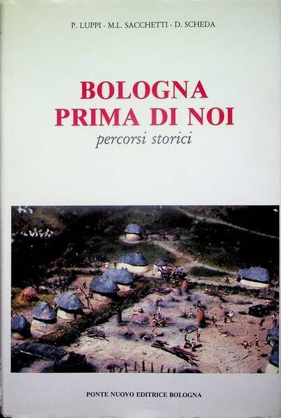 Bologna prima di noi: dalle origini ai Celti: percorsi storici …