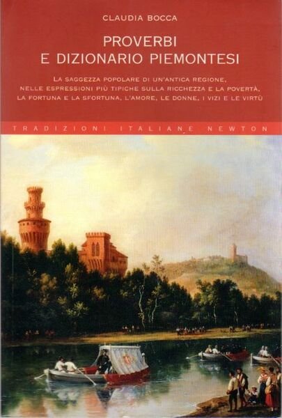 Proverbi e dizionario piemontesi: La saggezza popolare di un'antica regione, …