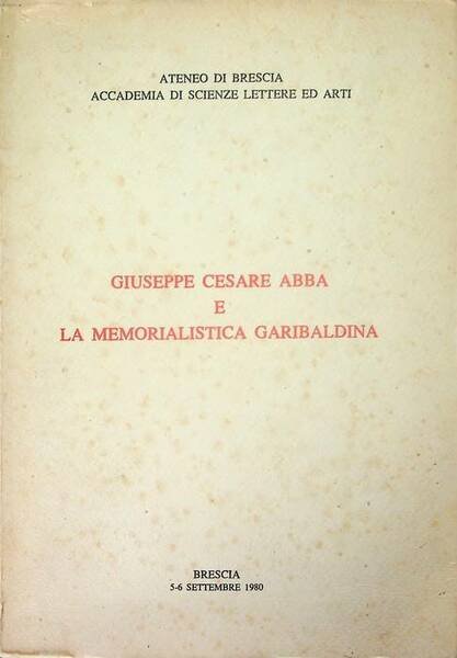 Giuseppe Cesare Abba e la memorialistica garibaldina: Brescia 5-6 settembre …