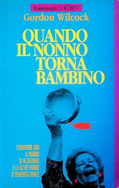Quando il nonno torna bambino: convivere con il morbo di …