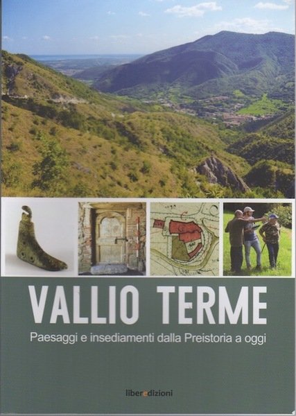 Vallio Terme: paesaggi e insediamenti dalla preistoria a oggi.