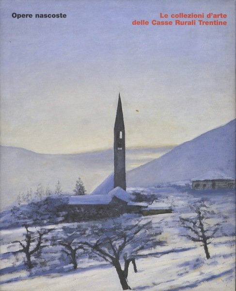 Opere nascoste: le collezioni d'arte delle Casse Rurali Trentine.