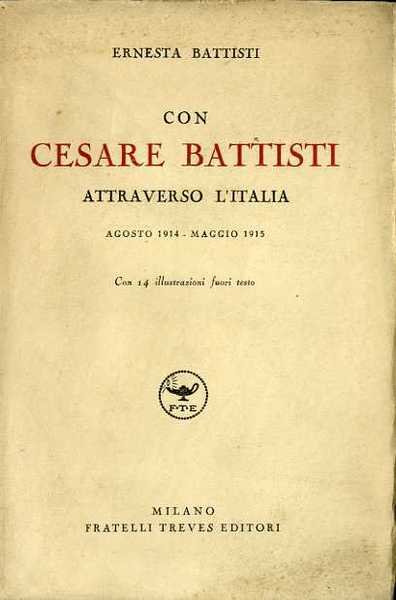 Con Cesare Battisti attraverso l'Italia: agosto 1911 - maggio 1915.