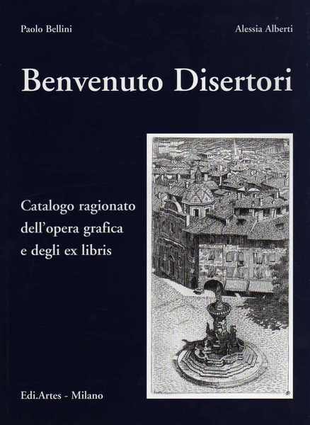 Benvenuto Disertori: catalogo ragionato dell'opera grafica e degli ex libris.