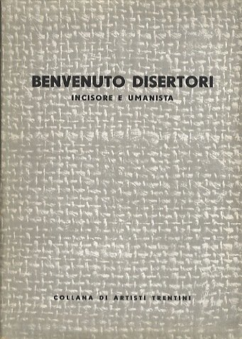 Benvenuto Disertori (Peregrinus de Tridento): incisore e umanista.