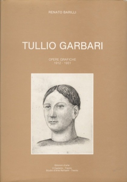 Tullio Garbari: opere grafiche: 1912-1931.