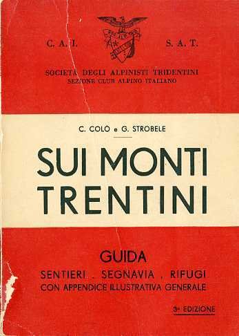 Sui monti trentini: guida sentieri-segnavia-rifugi: con appendice illustrativa generale.