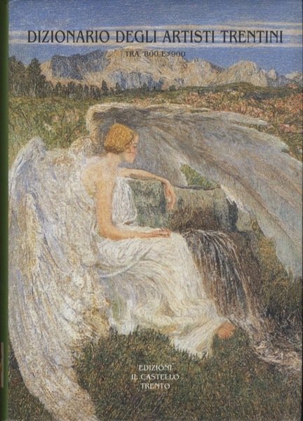Dizionario degli artisti trentini tra '800 e '900.