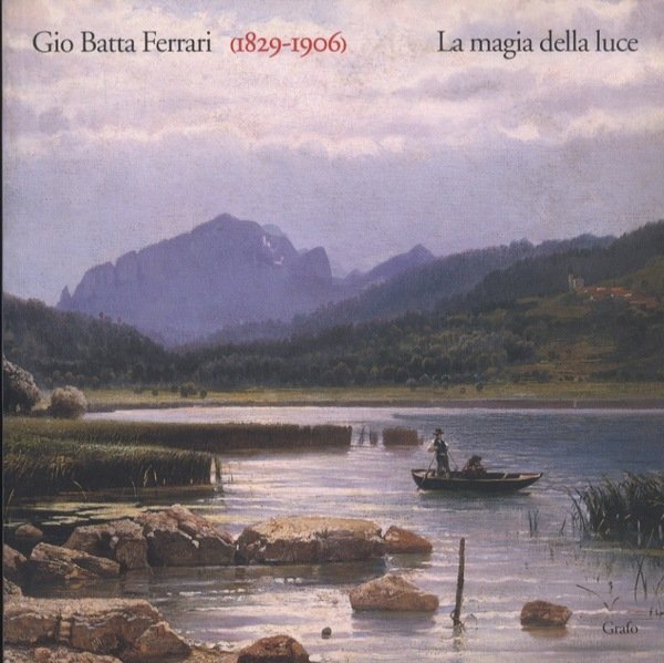 Gio Batta Ferrari (1829-1906): la magia della luce.