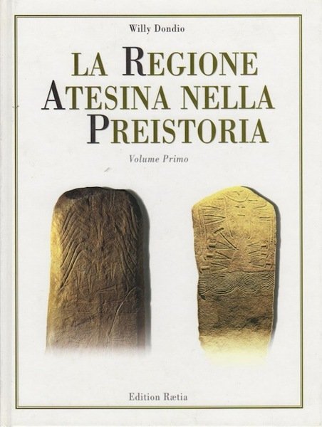 La Regione Atesina nella Preistoria: Volume I: Il Trentino-Alto Adige …