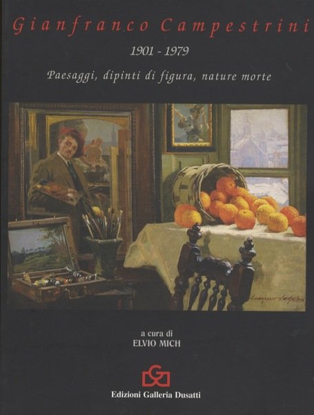 Gianfranco Campestrini 1901-1979: paesaggi, dipinti di figura, nature morte.