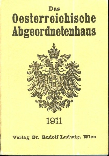 Das Ã¶sterreichische Abgeordnetenhaus: ein biographisch-statistisches Handbuch: 1911-1917: XII. Legislaturperiode.