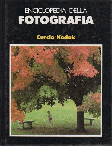 Enciclopedia della fotografia Curcio/Kodak: I: La creativitÃ , le idee, …