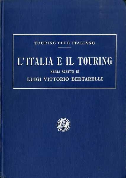 L'Italia e il Touring negli scritti di Luigi Vittorio Bertarelli.