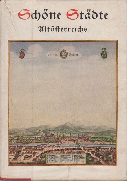 SchÃ¶ne StÃ¤dte AltÃ¶sterreichs: eine Schau nach Kupferstichen von M. Merian …