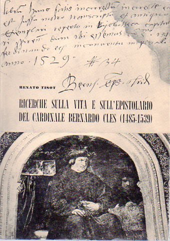 Ricerche sulla vita e sull'epistolario del cardinale Bernardo Cles: (1485-1539).