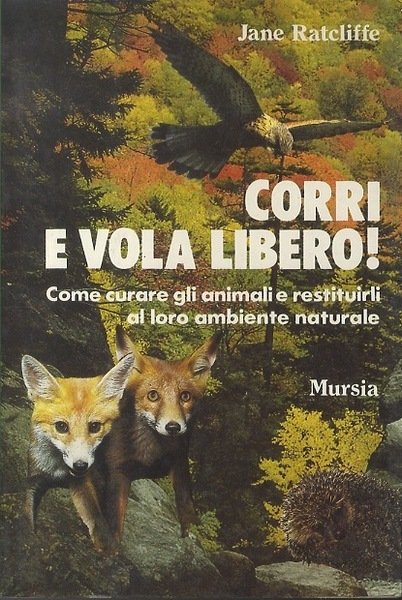 Corri e vola libero: come curare gli animali e restituirli …