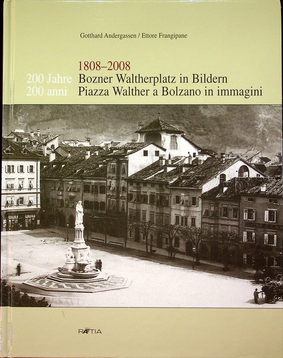 1808-2008: 200 Jahre Bozner Waltherplatz in Bildern = 200 anni …