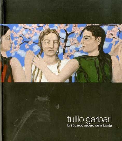 Tullio Garbari: lo sguardo severo della bontÃ .