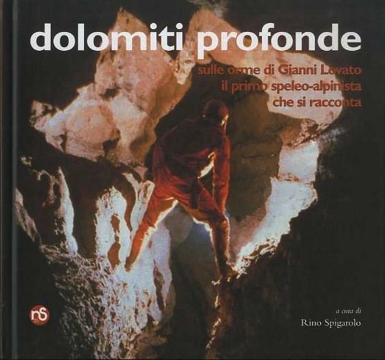 Dolomiti profonde: sulle orme di Gianni Lovato, il primo speleologo-alpinista …