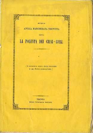 Sulla antica mascherata trentina detta la polenta dei ciusj-gobj: memoria.