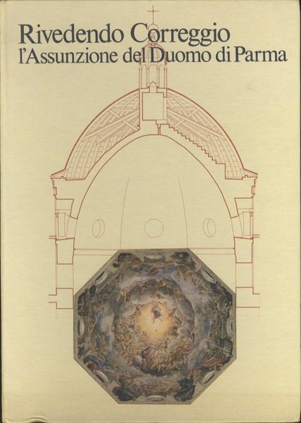 Rivedendo Correggio: l'Assunzione del Duomo di Parma: come si fabbrica …
