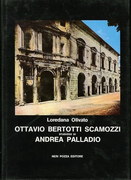 Ottavio Bertotti Scamozzi studioso di Andrea Palladio.