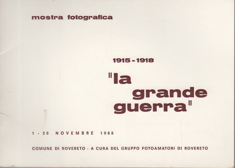 1915-1918 Â”la grande guerraÂ”: mostra fotografica: 1-20 novembre 1968.