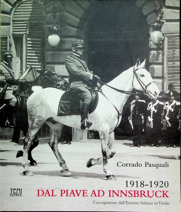 1918-1920: dal Piave ad Innsbruck: l'occupazione dell'Esercito Italiano in Tirolo.