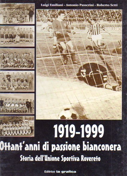 1919-1999: ottant'anni di passione bianconera: storia dell'unione sportiva di Rovereto.