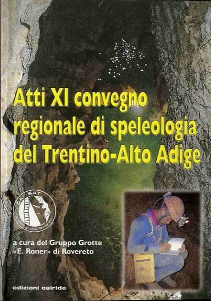 Atti XI Convegno regionale di speleologia del Trentino-Alto Adige.