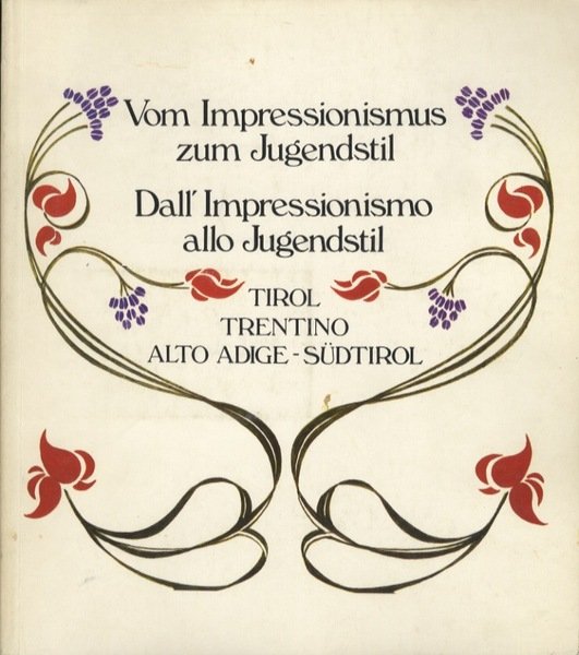 Dall'impressionismo allo Jugendstil: Alto Adige-Tirolo-Trentino = Vom Impressionismus zum Jugendstil: …