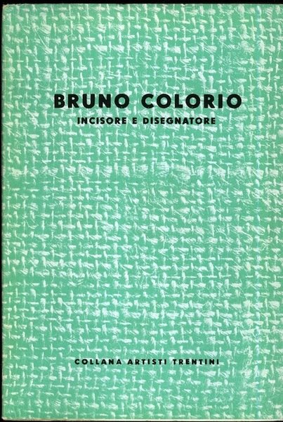 Bruno Colorio: incisore e disegnatore.