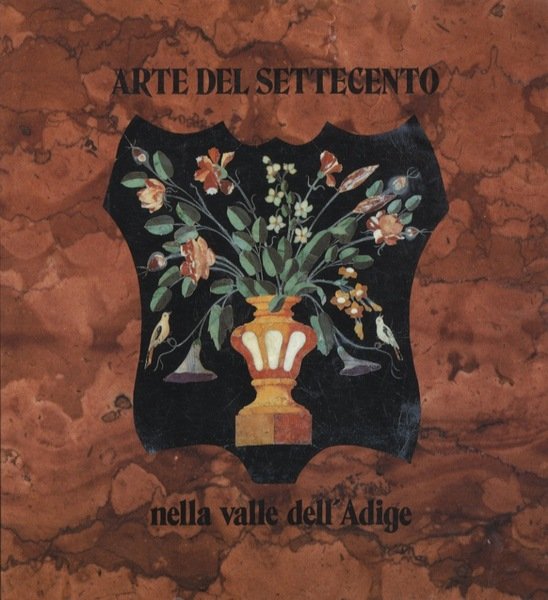 Arte del Settecento nella Valle dell'Adige.