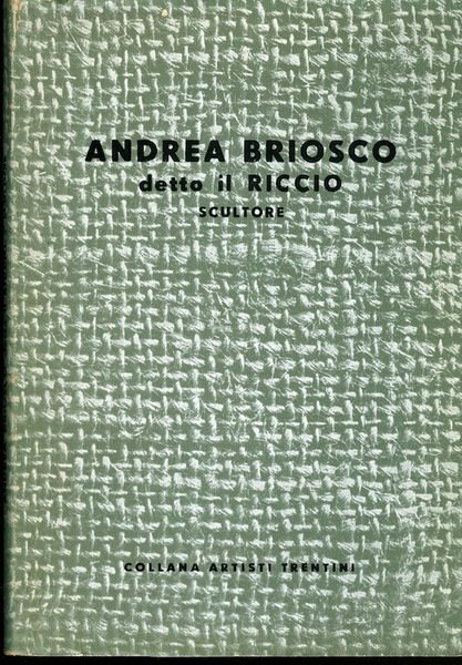 Andrea Briosco detto il Riccio: scultore.