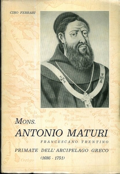 Monsignor Antonio Maturi francescano trentino primate dell'arcipelago greco: (1686-1751).