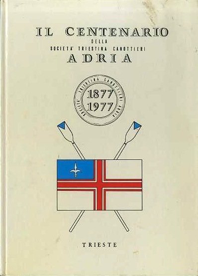 Il centenario della SocietÃ triestina canottieri Adria, 1877-1977.