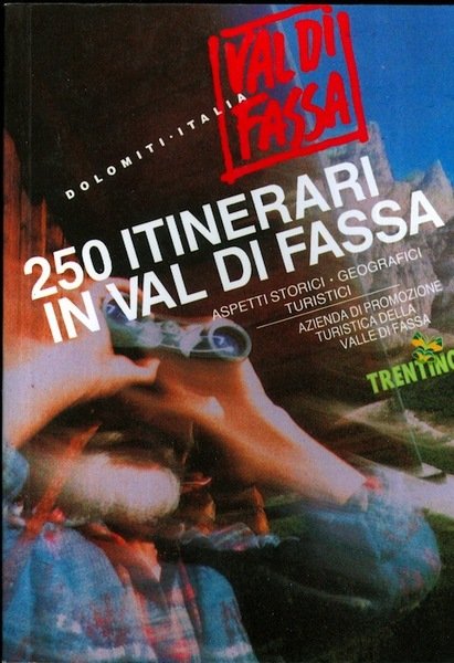 250 itinerari in Val di Fassa: aspetti storici, geografici, turistici.