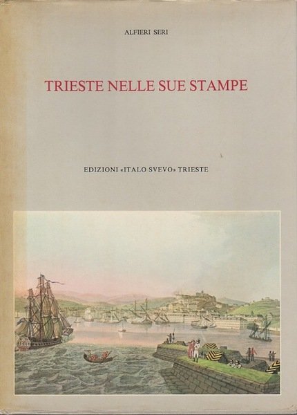 Trieste nelle sue stampe: sviluppo urbanistico dalla nascita dell'emporio alla …