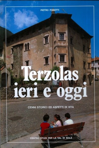 Terzolas ieri e oggi: cenni storici ed aspetti di vita.