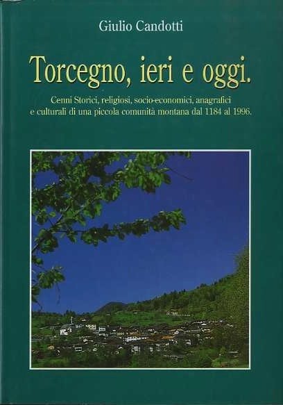 Torcegno, ieri e oggi: cenni storici, religiosi, socio-economici, anagrafici e …