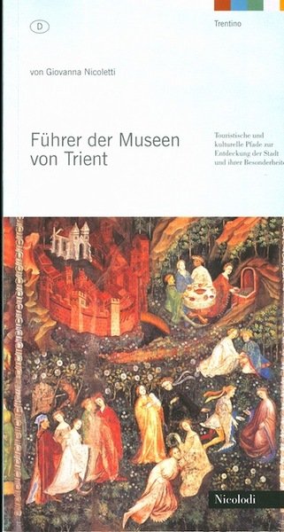 FÃ¼hrer der Museen von Trient: touristische und kulturelle Pfade zur …