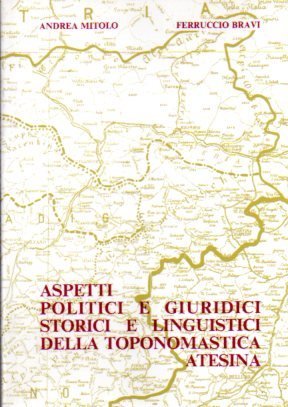 Aspetti politici e giuridici, storici e linguistici della toponomastica atesina.