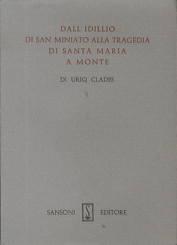 Dall'idillio di San Miniato alla tragedia di Santa Maria a …