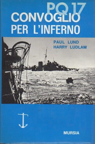 PQ 17 convoglio per l'inferno: il racconto dei superstiti.