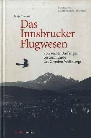 Das Innsbrucker Flugwesen: von seinem AnfÃ¤ngen bis zum Ende des …