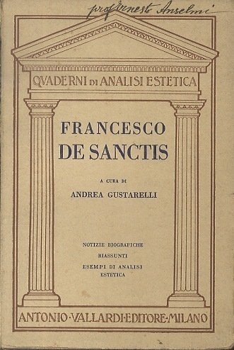 Francesco de Sanctis: notizie biografiche,l'opera desanctisiana, analisi di alcune pagine …