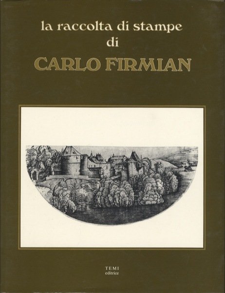 La raccolta di stampe di Carlo Firmian nel Museo di …