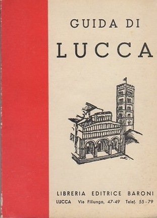 Lucca e dintorni: guida illustrata con una pianta della cittÃ …