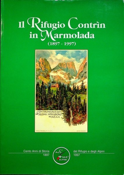 Il Rifugio ContrÃ¬n in Marmolada: (1897-1997): cento anni di storia …